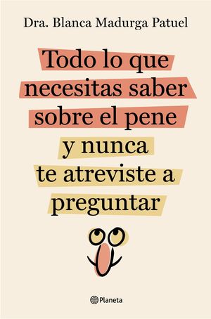 TODO LO QUE NECESITAS SABER SOBRE EL PENE Y NUNCA TE ATREVISTE A PREGUNTAR