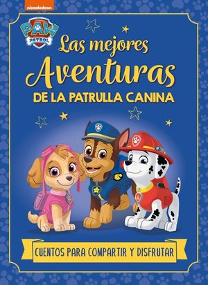 PAW PATROL  PATRULLA CANINA. RECOPILATORIO DE CUENTOS - LAS MEJORES AVENTURAS D